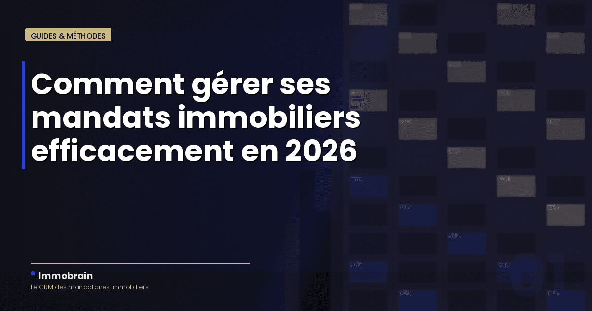 Comment gérer ses mandats immobiliers efficacement en 2026