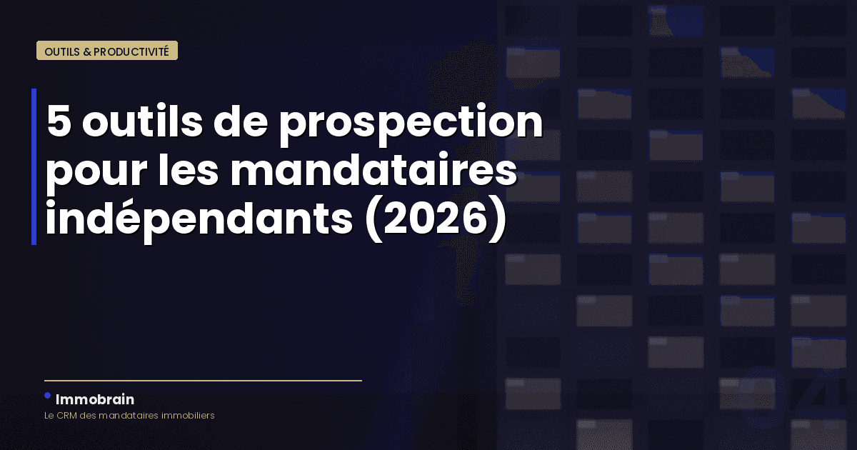 Les 5 meilleurs outils de prospection immobilière en 2026 (pour les mandataires indépendants)